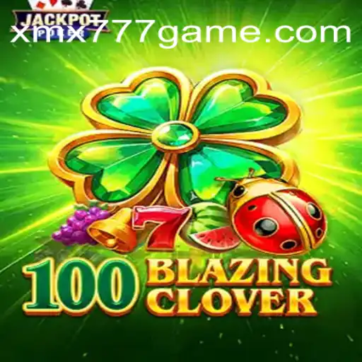 Descubra o Fascinante Mundo de 100BlazingClover no xmx777.com